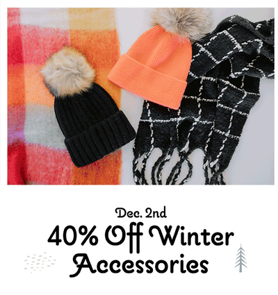 40% Off Winter Accessories! 12 Days of Christmas Sale Going on Now.