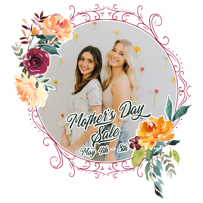 Mother's Day Sale! May 4th - 8th