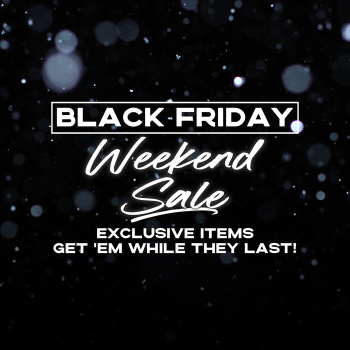 Black Friday Weekend Sale. Get 'em while they last!