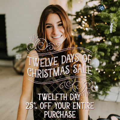 25% off Your Entire Purchase! Our Last Day of our 12 Days of Christmas Sale!